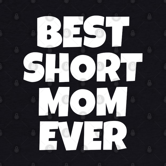 Best Short Mom Ever by WorkMemes